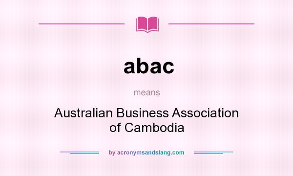 What does abac mean? It stands for Australian Business Association of Cambodia