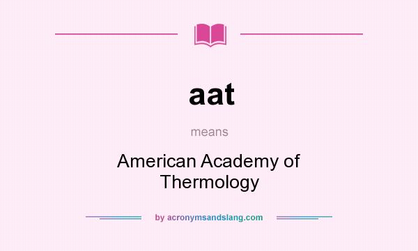 What does aat mean? It stands for American Academy of Thermology