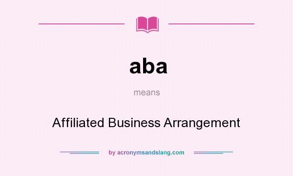What does aba mean? It stands for Affiliated Business Arrangement