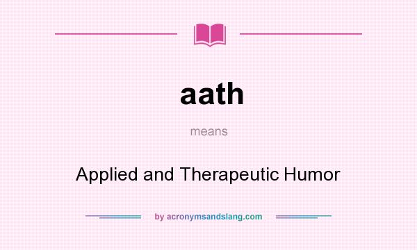 What does aath mean? It stands for Applied and Therapeutic Humor
