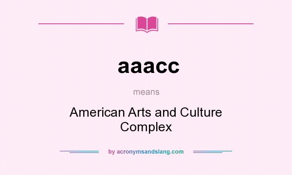 What does aaacc mean? It stands for American Arts and Culture Complex