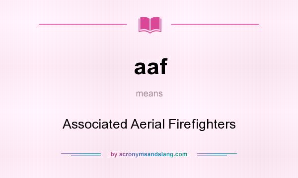 What does aaf mean? It stands for Associated Aerial Firefighters