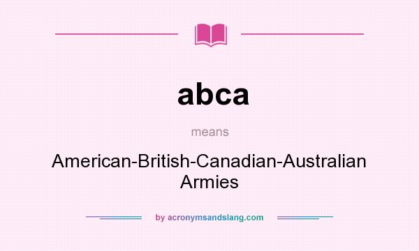 What does abca mean? It stands for American-British-Canadian-Australian Armies
