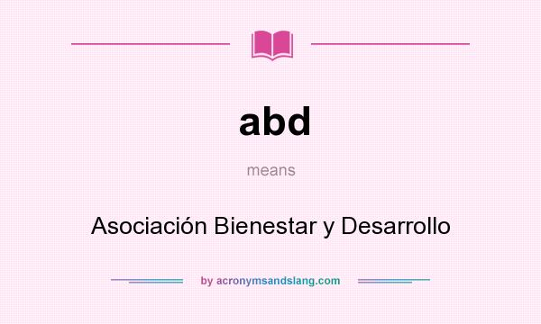What does abd mean? It stands for Asociación Bienestar y Desarrollo
