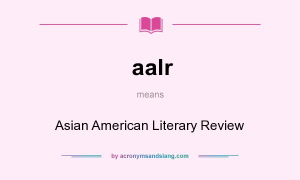What does aalr mean? It stands for Asian American Literary Review