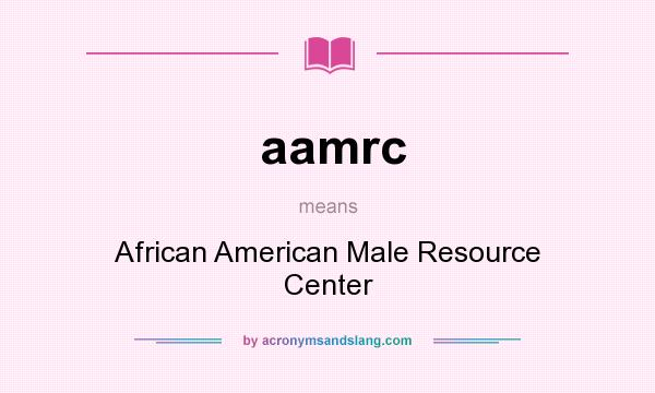 What does aamrc mean? It stands for African American Male Resource Center