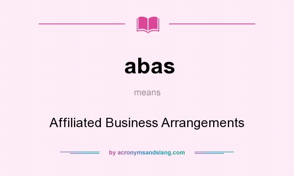 What does abas mean? It stands for Affiliated Business Arrangements