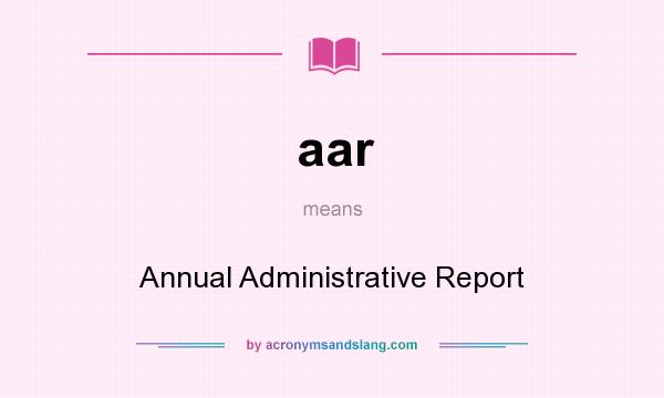 What does aar mean? It stands for Annual Administrative Report