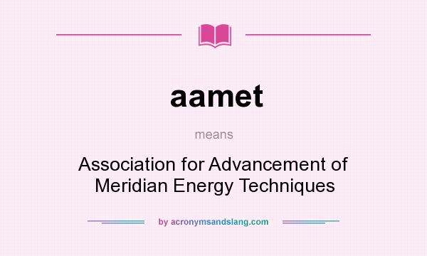 What does aamet mean? It stands for Association for Advancement of Meridian Energy Techniques
