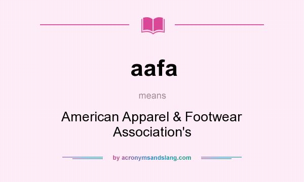 What does aafa mean? It stands for American Apparel & Footwear Association`s