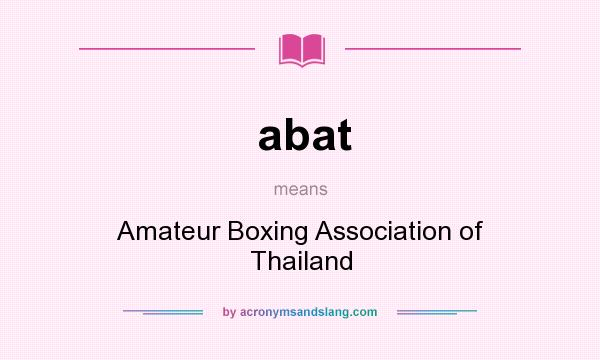What does abat mean? It stands for Amateur Boxing Association of Thailand