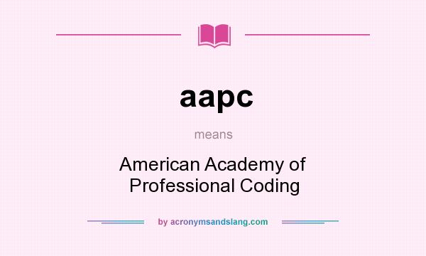 What does aapc mean? It stands for American Academy of Professional Coding