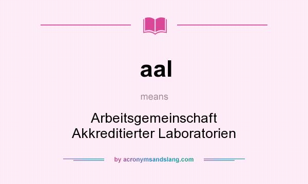 What does aal mean? It stands for Arbeitsgemeinschaft Akkreditierter Laboratorien