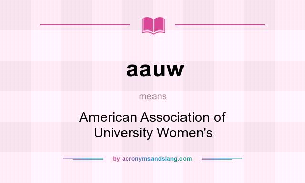 What does aauw mean? It stands for American Association of University Women`s
