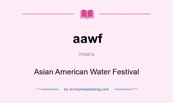 What does aawf mean? It stands for Asian American Water Festival