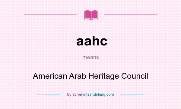 What does aahc mean? It stands for American Arab Heritage Council