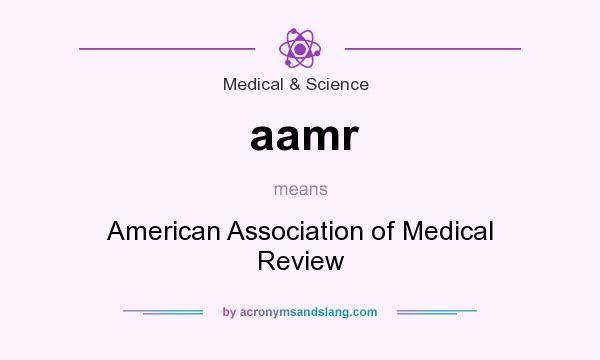 What does aamr mean? It stands for American Association of Medical Review