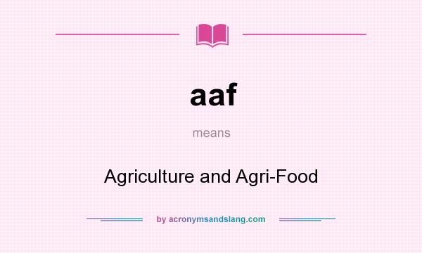 What does aaf mean? It stands for Agriculture and Agri-Food