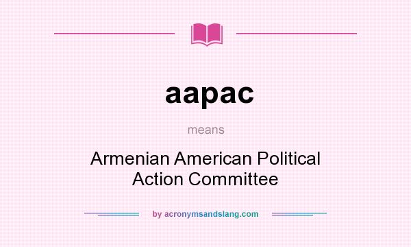 What does aapac mean? It stands for Armenian American Political Action Committee