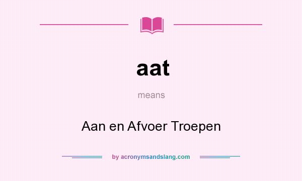 What does aat mean? It stands for Aan en Afvoer Troepen