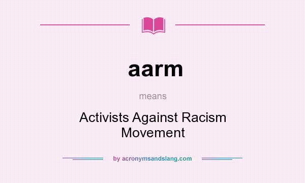 What does aarm mean? It stands for Activists Against Racism Movement