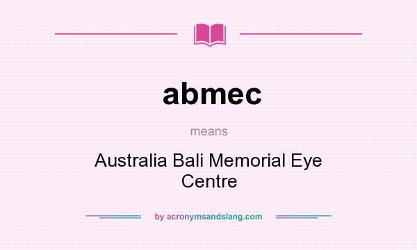 What does abmec mean? It stands for Australia Bali Memorial Eye Centre