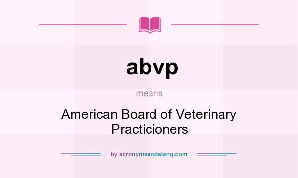 What does abvp mean? It stands for American Board of Veterinary Practicioners