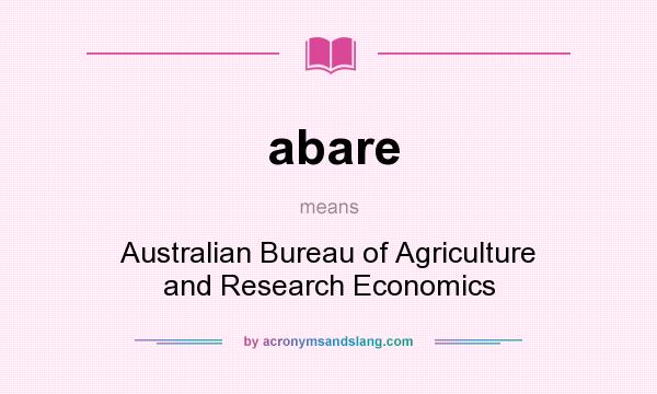What does abare mean? It stands for Australian Bureau of Agriculture and Research Economics