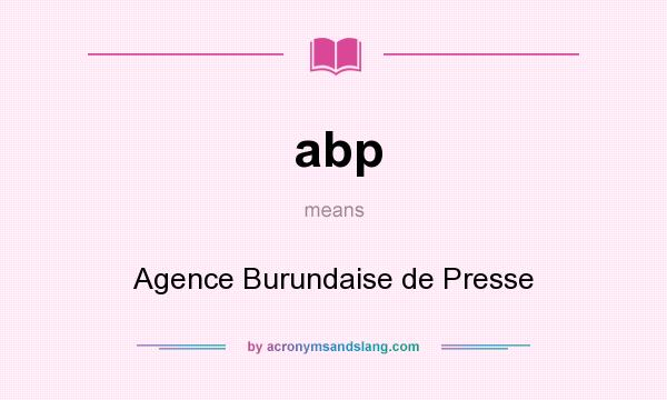 What does abp mean? It stands for Agence Burundaise de Presse