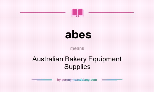 What does abes mean? It stands for Australian Bakery Equipment Supplies