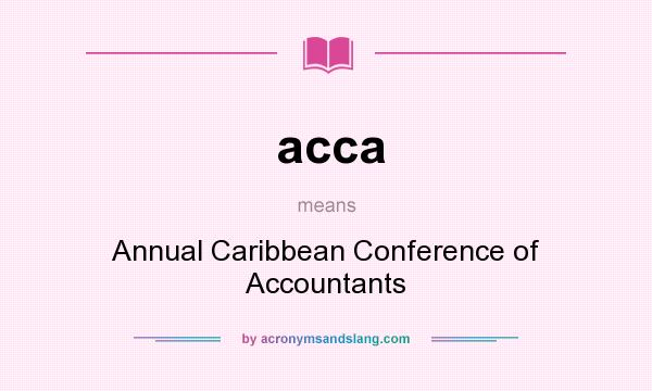 What does acca mean? It stands for Annual Caribbean Conference of Accountants