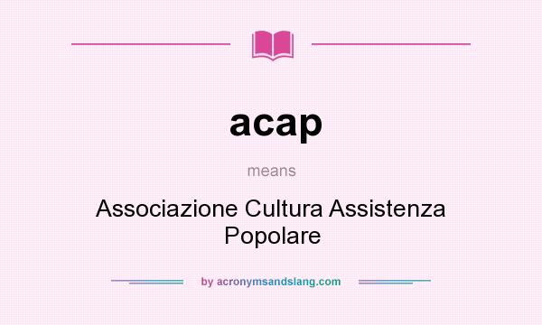 What does acap mean? It stands for Associazione Cultura Assistenza Popolare
