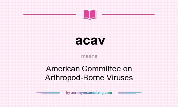 What does acav mean? It stands for American Committee on Arthropod-Borne Viruses