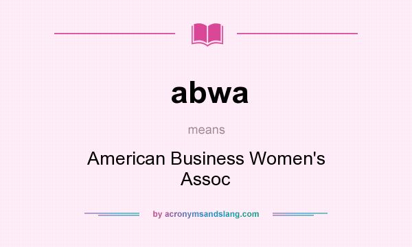What does abwa mean? It stands for American Business Women`s Assoc