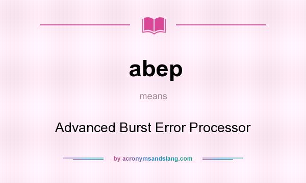 What does abep mean? It stands for Advanced Burst Error Processor