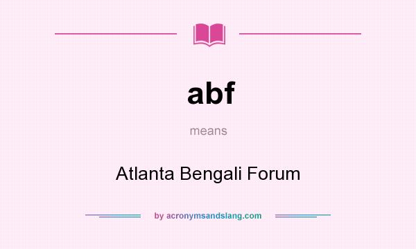 What does abf mean? It stands for Atlanta Bengali Forum