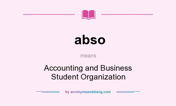 What does abso mean? It stands for Accounting and Business Student Organization