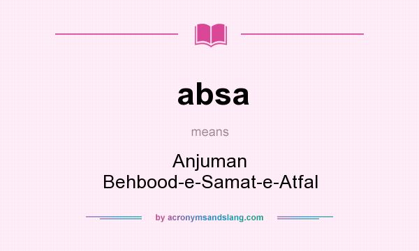 What does absa mean? It stands for Anjuman Behbood-e-Samat-e-Atfal