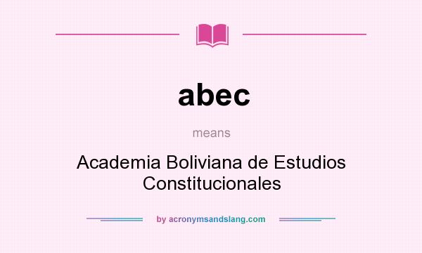 What does abec mean? It stands for Academia Boliviana de Estudios Constitucionales