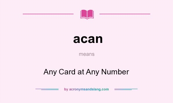What does acan mean? It stands for Any Card at Any Number