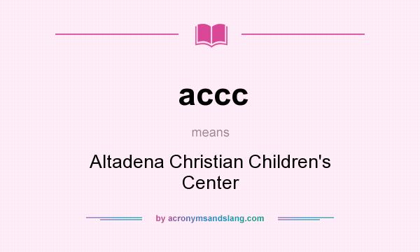 What does accc mean? It stands for Altadena Christian Children`s Center
