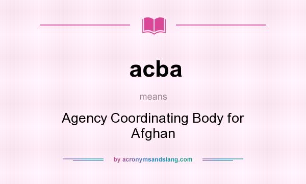What does acba mean? It stands for Agency Coordinating Body for Afghan