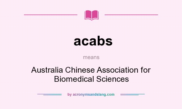 What does acabs mean? It stands for Australia Chinese Association for Biomedical Sciences