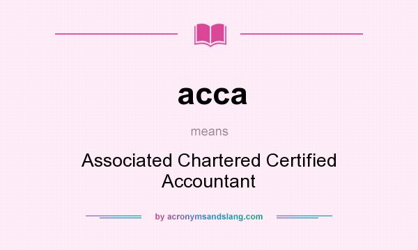What does acca mean? It stands for Associated Chartered Certified Accountant