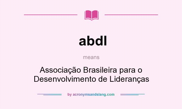 What does abdl mean? It stands for Associação Brasileira para o Desenvolvimento de Lideranças