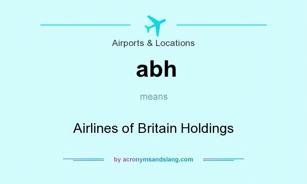 What does abh mean? It stands for Airlines of Britain Holdings