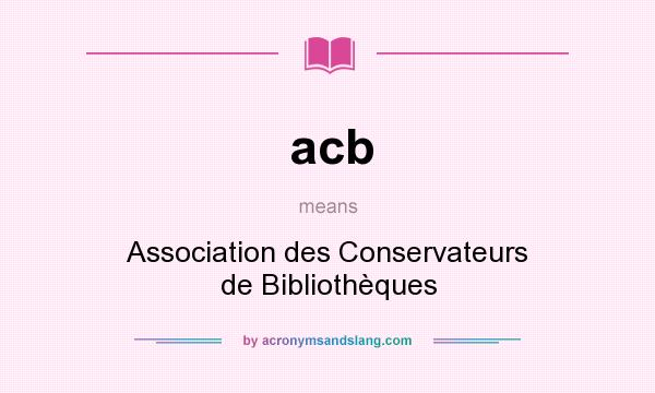 What does acb mean? It stands for Association des Conservateurs de Bibliothèques