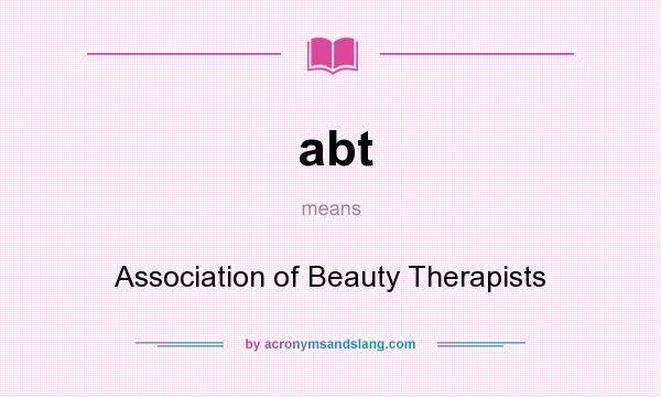 What does abt mean? It stands for Association of Beauty Therapists