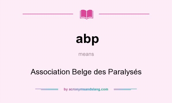 What does abp mean? It stands for Association Belge des Paralysés