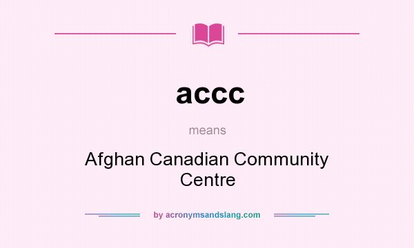 What does accc mean? It stands for Afghan Canadian Community Centre
